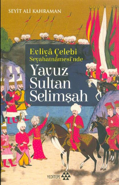 Evliya Celebi Seyahatnamesinde Yavuz Sultan Selimsah