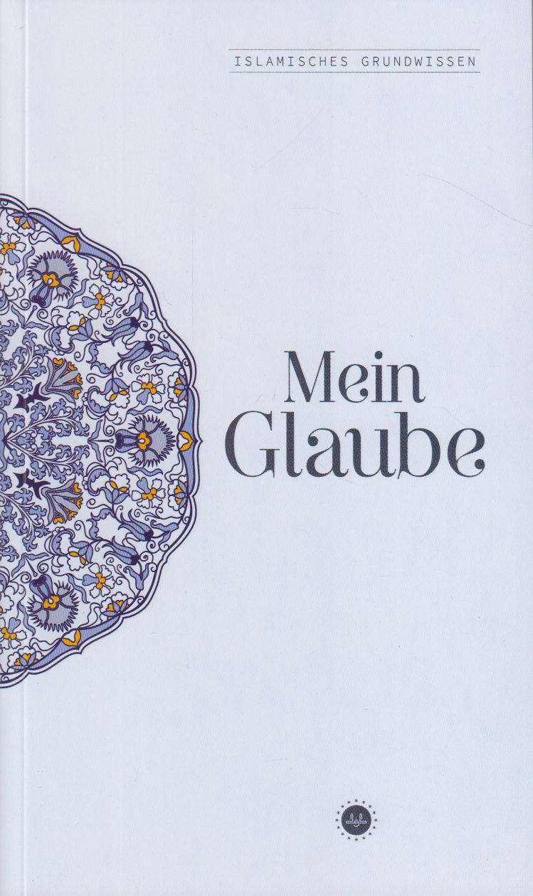 Islamisches Grundwissen Mein Glaube