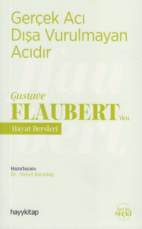 Gerçek Aci Disa Vurulmayan Acidir Gustave Flaubertden Hayat Dersleri