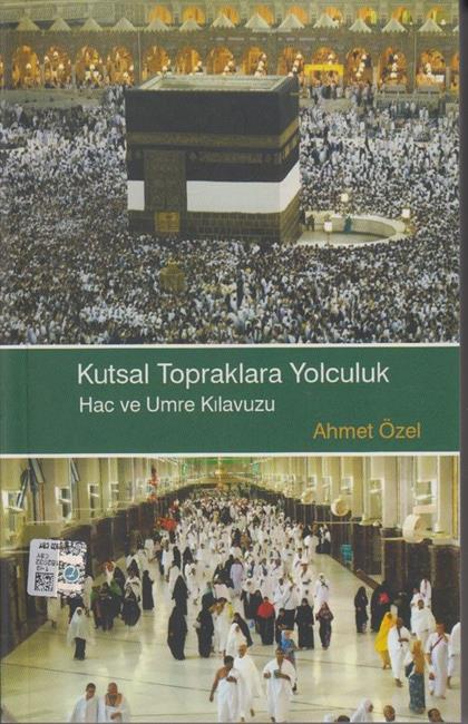 Kutsal Topraklara Yolculuk Hac Ve Umre Kilavuzu