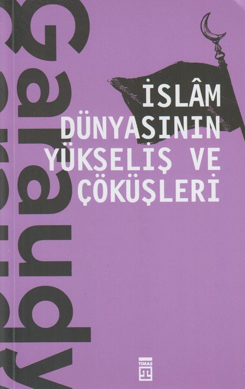 İslam Dünyasının Yükseliş ve Çöküşleri