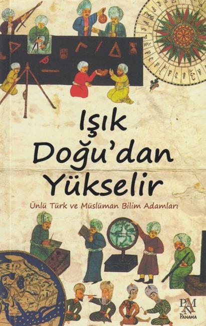 Isik Dogudan Yükselir Ünlü Türk ve Müslüman Bilim Adamlari