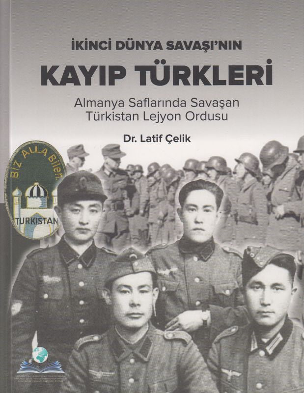 Ikinci Dünya Savasinnin Kayip Türkleri Almanya Saflarinda Savasan Türkistan Lejyon Ordusu