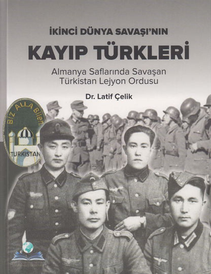 Ikinci Dünya Savasinnin Kayip Türkleri Almanya Saflarinda Savasan Türkistan Lejyon Ordusu