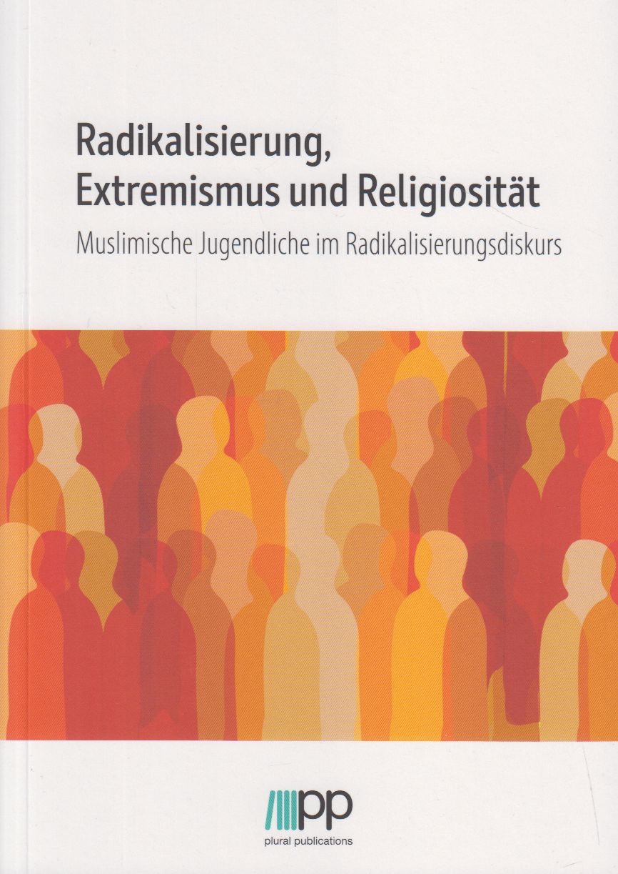 Radikalisierung, Extremismus und Religiosität - Muslimische Jugendliche im Radikalisierungsdiskurs