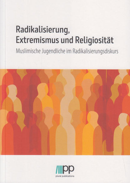 Radikalisierung, Extremismus und Religiosität - Muslimische Jugendliche im Radikalisierungsdiskurs