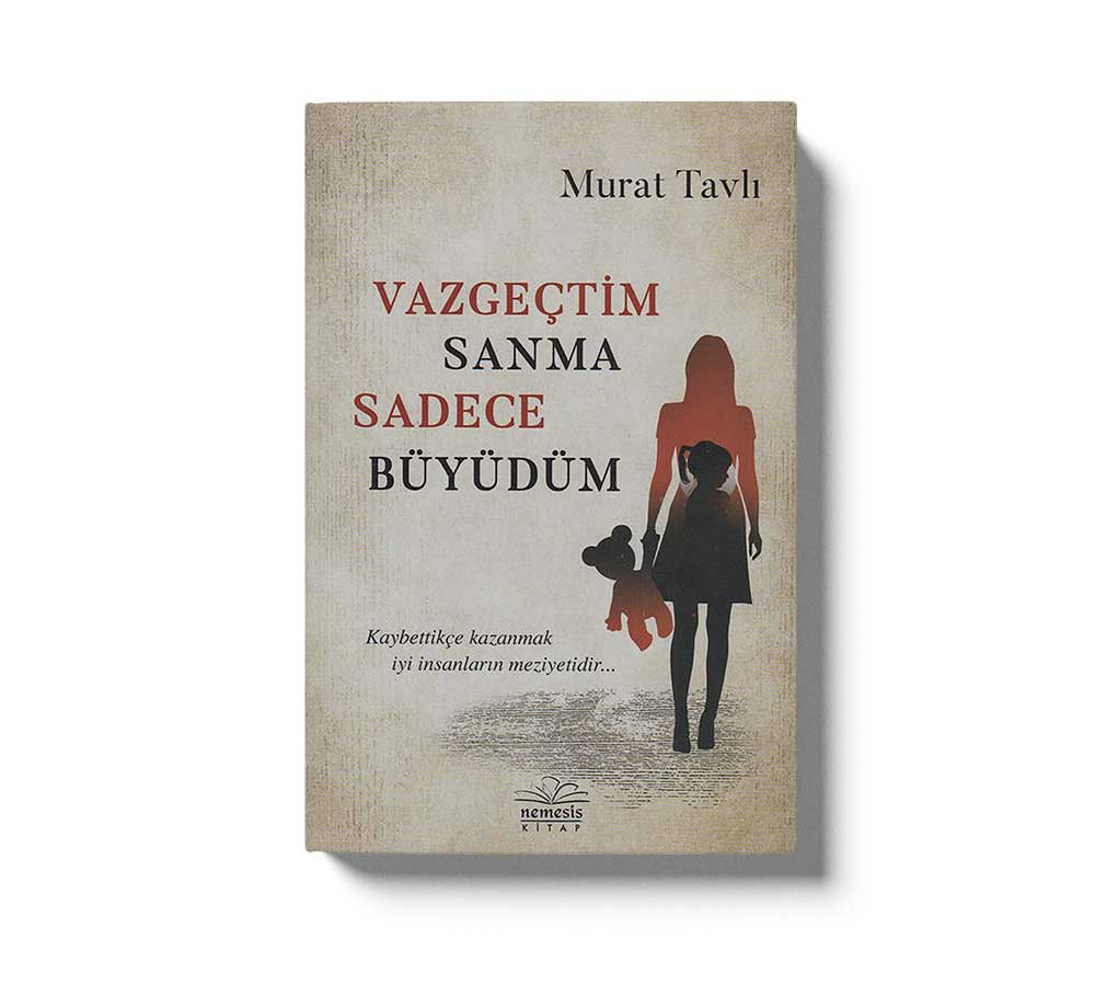 Vazgeçtim Sanma Sadece Büyüdüm