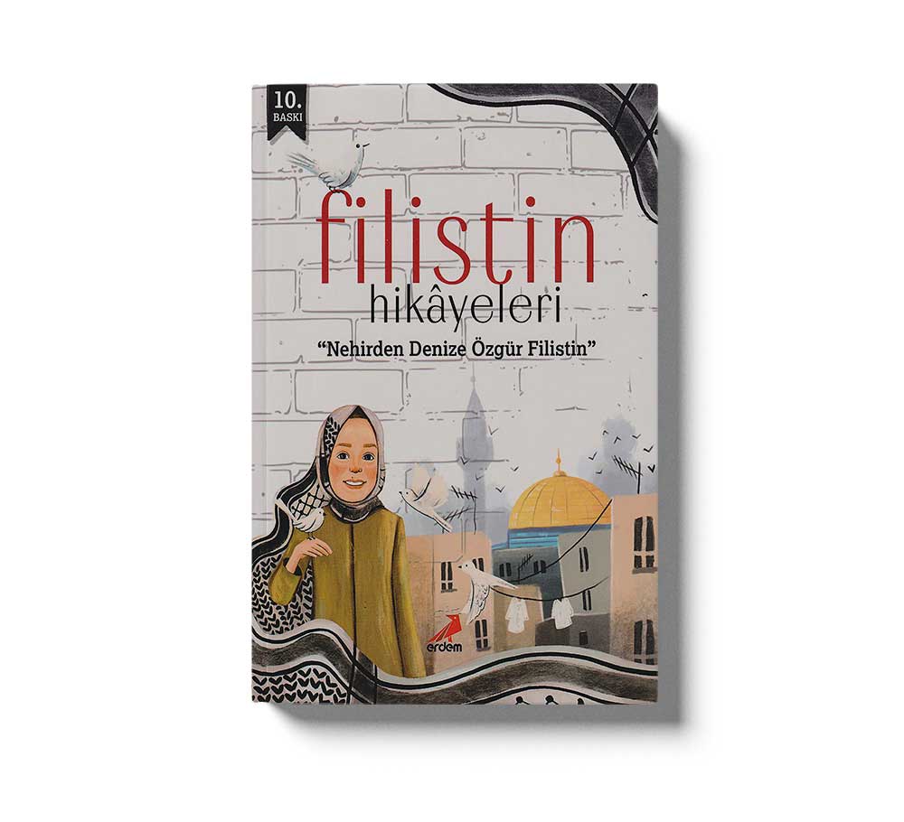 Filistin Hikâyeleri;Denizden Nehre Kadar Özgür Filistin