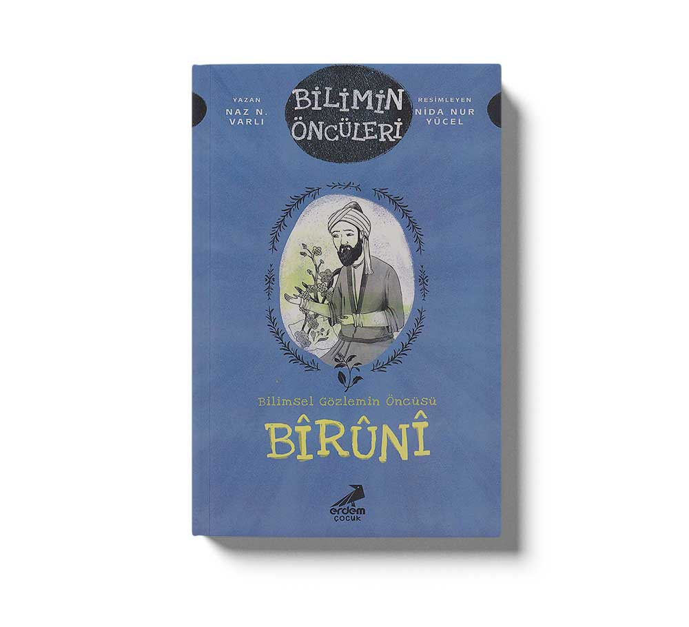 Bilimsel Gözlemin Öncüsü: Bîrûnî - Bilimin Öncüleri