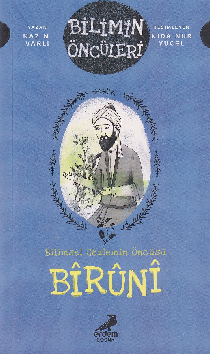 Bilimsel Gözlemin Öncüsü: Bîrûnî - Bilimin Öncüleri