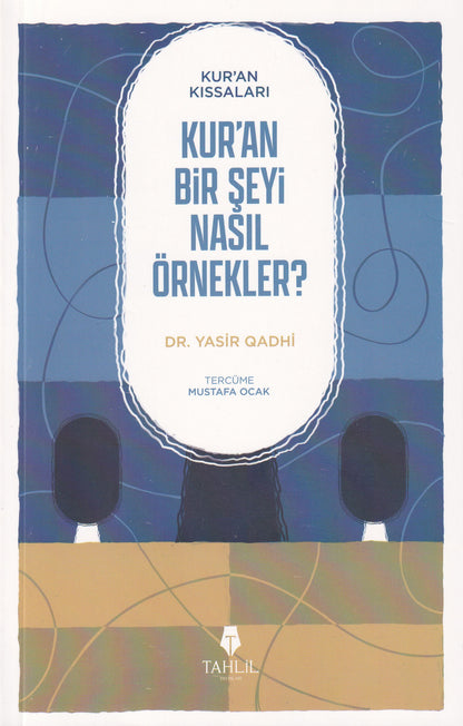 Kur'an'ın Kıssaları - Kur'an Bir Şeyi Nasıl Örnekler?