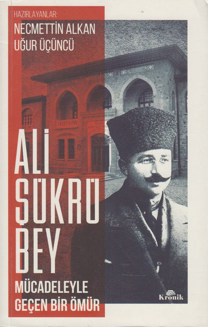 Ali Sükrü Bey Mücadeleyle Gecen Bir Ömür