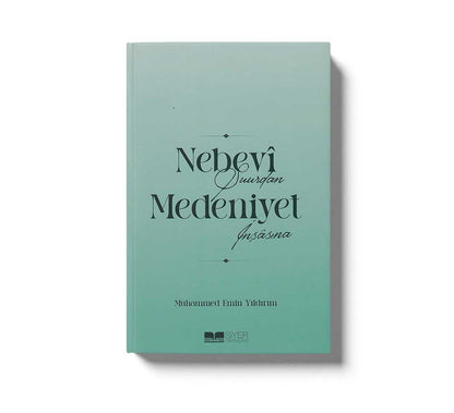 Nebevî Şuurdan Medeniyet İnşâsına