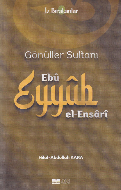 Gönüller Sultanı Ebû Eyyûb el-Ensârî