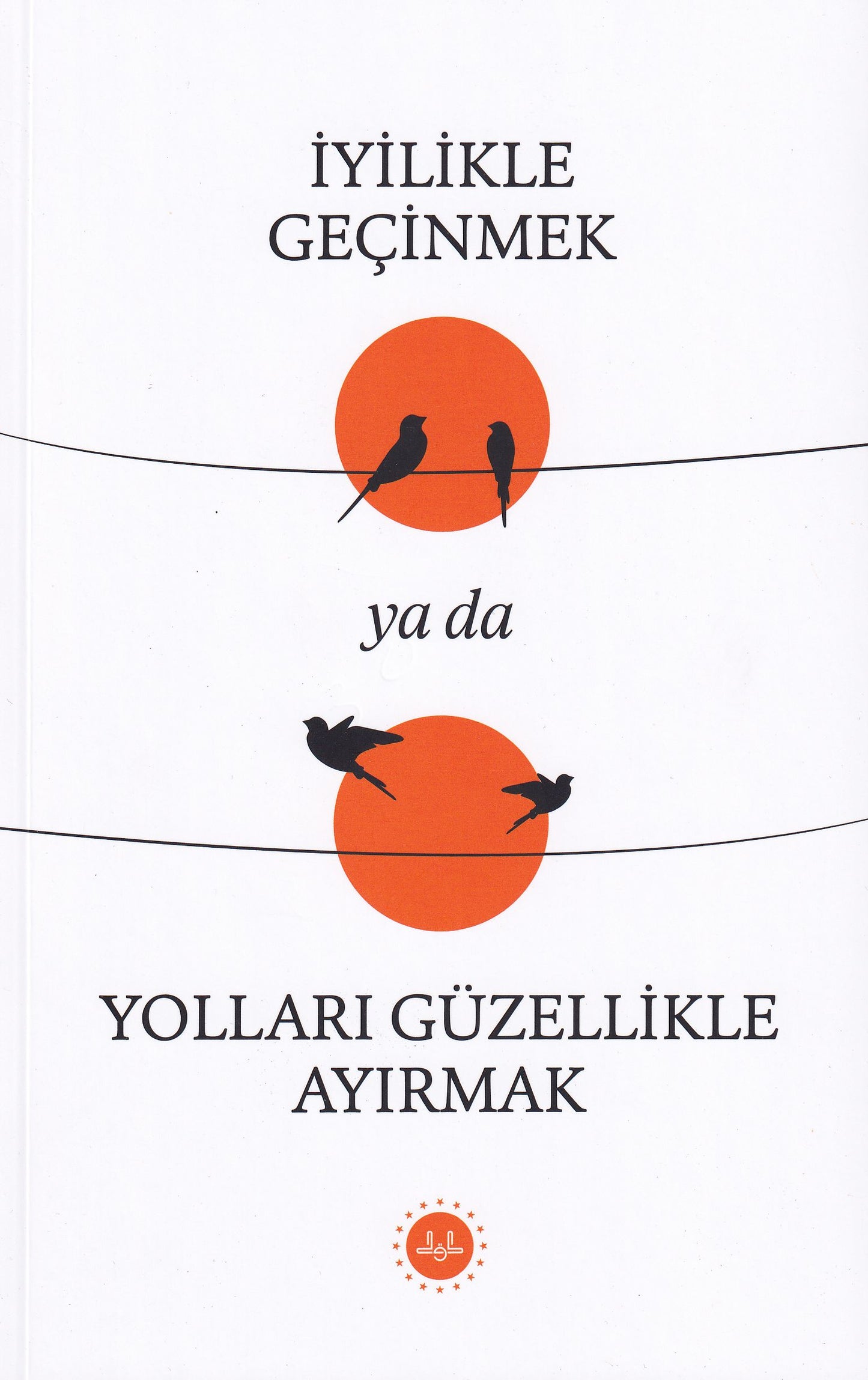 İyilikle Geçinmek Ya Da Yolları Güzellikle Ayırmak