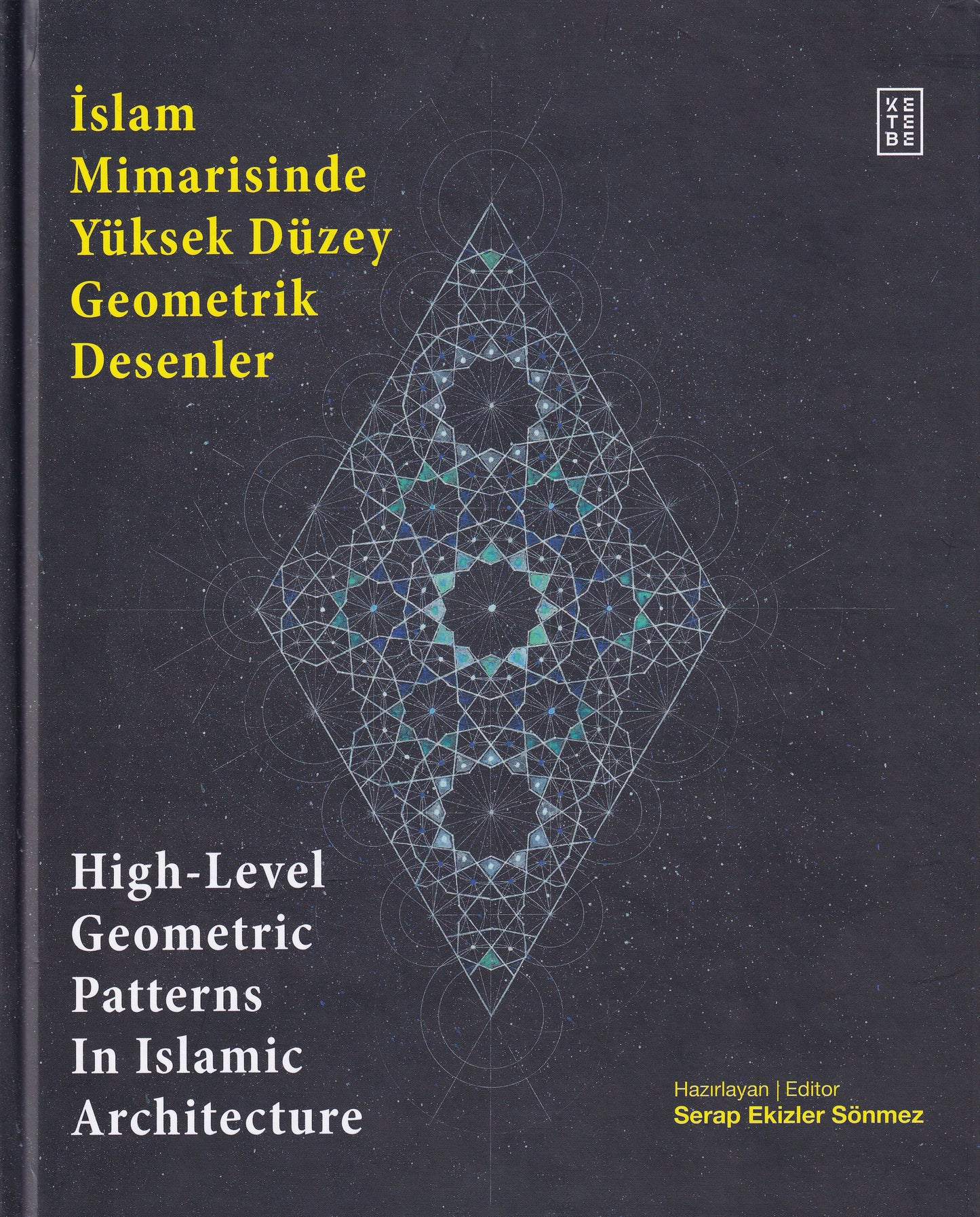 İslam Mimarisinde Yüksek Düzey Geometrik Desenler - High-Level Geometric Patterns In Islamic Architecture (Ciltli)