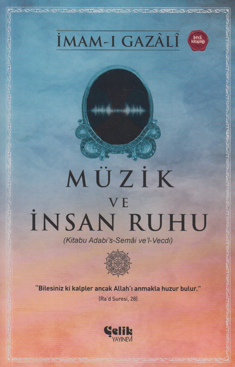 Müzik ve İnsan Ruhu;(Kitabu Adabi’s-Semâi ve’l-Vecdi)