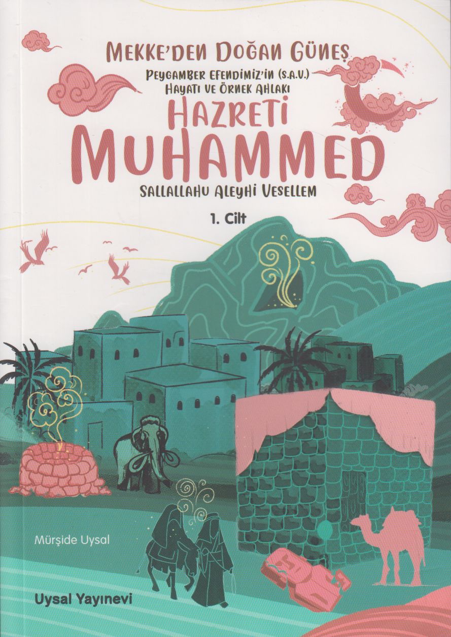 Peygamber Efendimizin (S.A.V.) Hayati ve Örnek Ahlaki Mekkeden Dogan Günes 1.Cilt