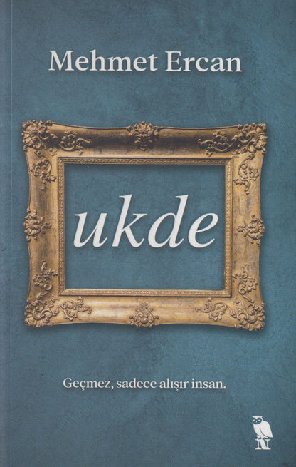 Ukde Gecmez sadece alisir insan.
