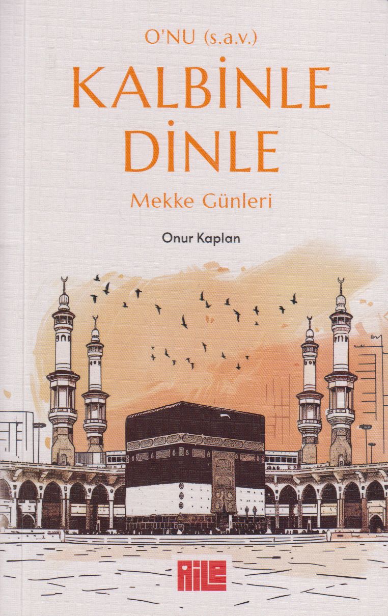 Onu (s.a.v.) Kalbinle Dinle Mekke Günleri