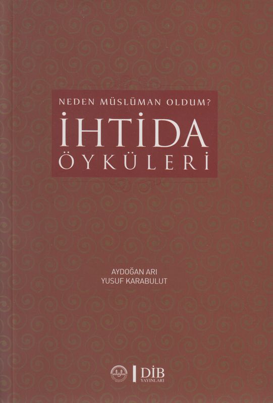 Neden Müslüman Oldum Ihtida Öyküleri Dib