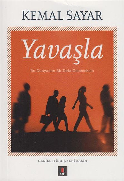 Yavasla Bu Dünyadan Bir Defa Gececeksin