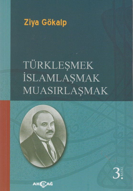 Türklesmek Islamlasmak Muasirlasmak Akcag