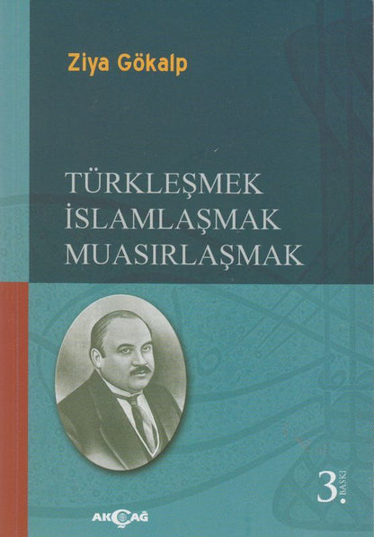 Türklesmek Islamlasmak Muasirlasmak Akcag