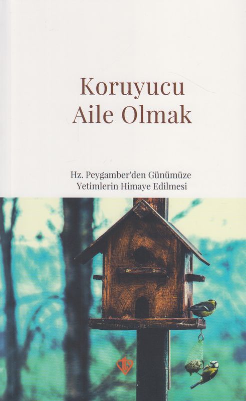 Koruyucu Aile Olmak Hz Peygamberden Günümüze Yetimlerin Himaye Edilmesi