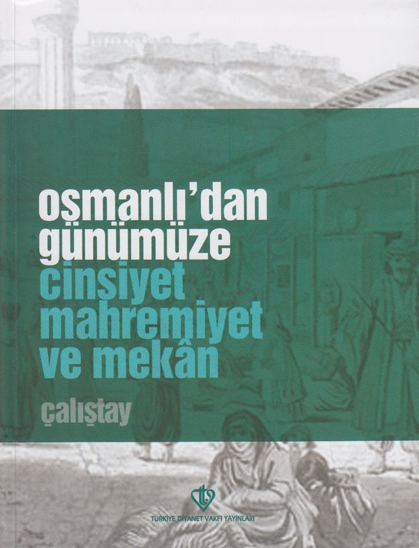 Osmanlidan Günümüze Cinsiyet Mahrremiyet Ve Mekan