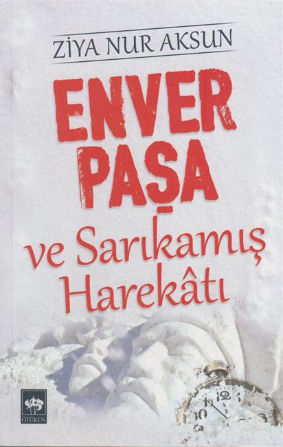 Enver Pasa Ve Sarikamis Harekati