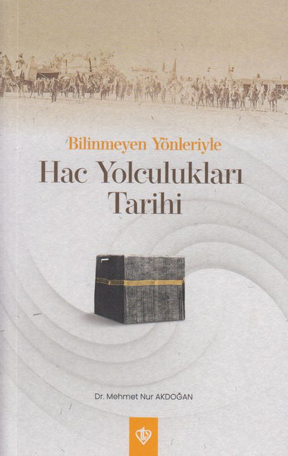 Bilinmeyen Yönleriyle Hac Yolculuklari Tarihi