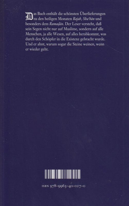 Ramadan: Über die heiligen Monate Rajab, Sha bân, Ramadân, das Fasten, das Gebet und mancherlei mehr