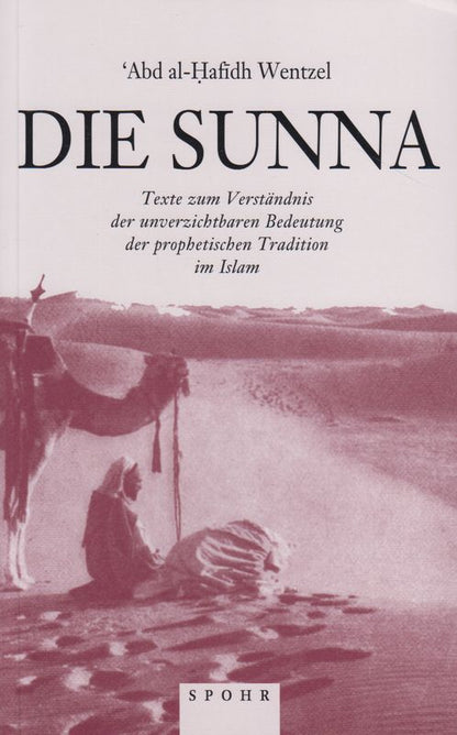 Die Sunna Texte zum Verständnis der unverzichtbaren Bedeutung der prophetischen Tradition im Islam