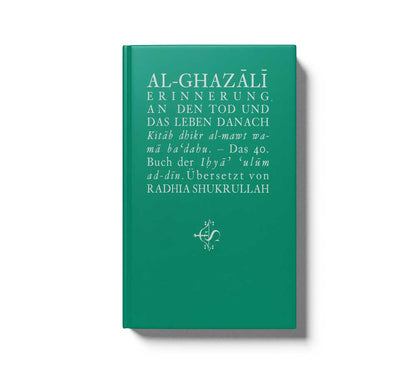 Al-Ghazali Erinnerung an den Tod und das Leben danach Kitâb dhikr al-mawt wa-mâ ba dahu