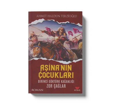 Aşina'nın Çocukları Birinci Göktürk Kağanlığı Zor Çağlar