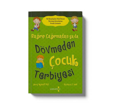 Bağırıp Çağırmadan Dövmeden Çocuk Terbiyesi