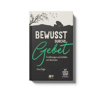 Bewusst durchs Gebet - Erzählungen und Gefühle von Betenden