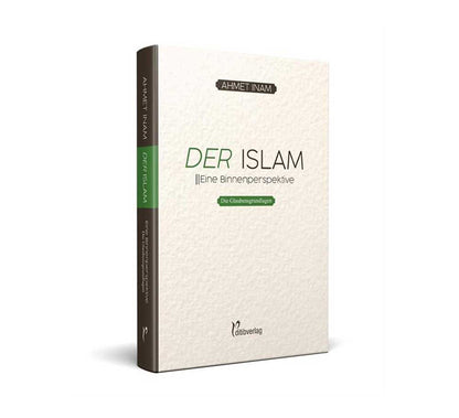 Der Islam - Eine Binnenperspektive (Teil 1: Die Glaubensgrundlagen)