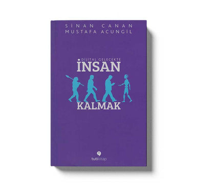Dijital Gelecekte Insan Kalmak