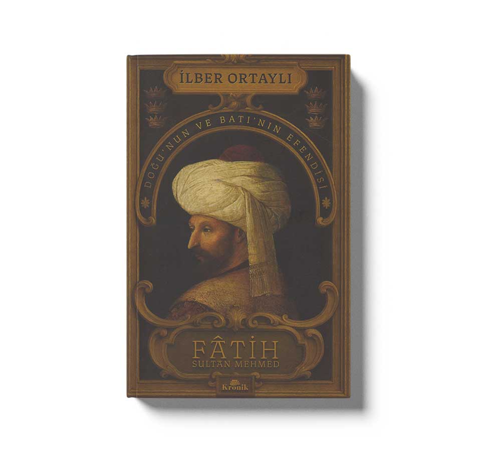 Fâtih Sultan Mehmed: Doğunun ve Batının Efendisi