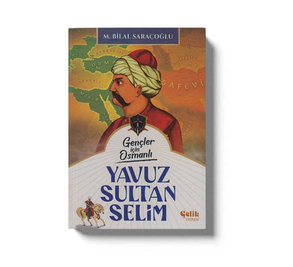 Gençler İçin Osmanlı: Yavuz Sultan Selim