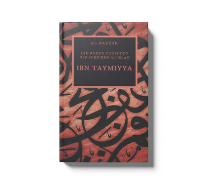 Ibn Taymiyya Die hohen Tugenden des Scheikhs al-Islam