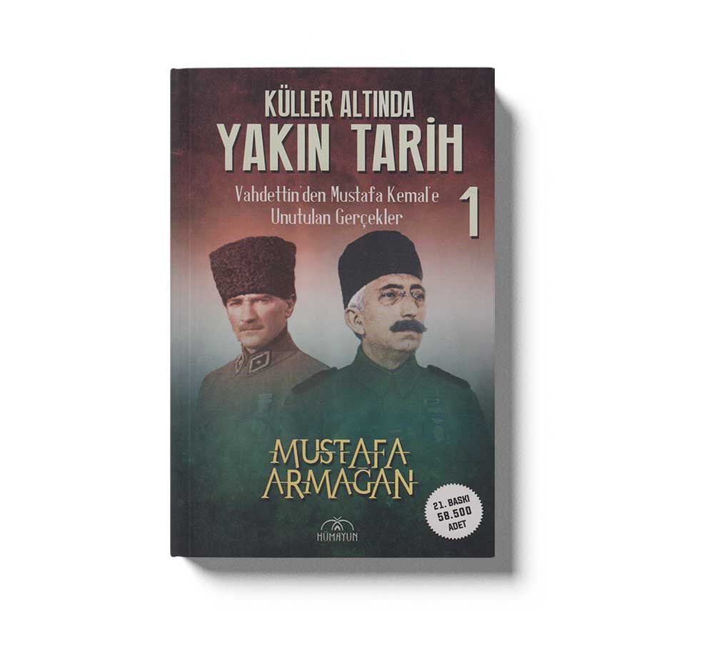 Küller Altında Yakın Tarih 1 - Vahdettinden Mustafa Kemale Unutulan Gerçekler