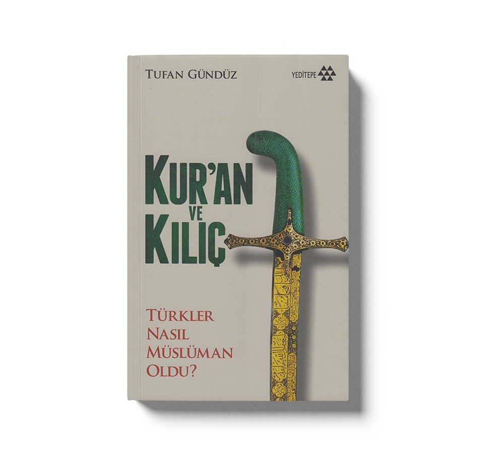 Kuran ve Kiliç; Türkler Nasil Müslüman Oldu?
