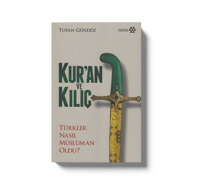 Kuran ve Kiliç; Türkler Nasil Müslüman Oldu?