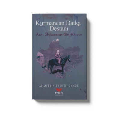 Kurmancan Datka Destani Altay Daglarin Gök Hatun