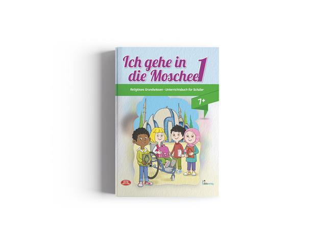 Ich gehe in die Moschee 1 Religiöses Grundwissen Unrerrichtsbuch für Schüler