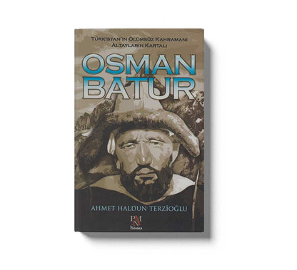 Osman Batur Türkistanin Ölümsüz Kahramani Altaylarin Kartali