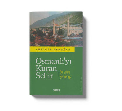Osmanlı'yı Kuran Şehir Bursa'ya Şehrindeyiz